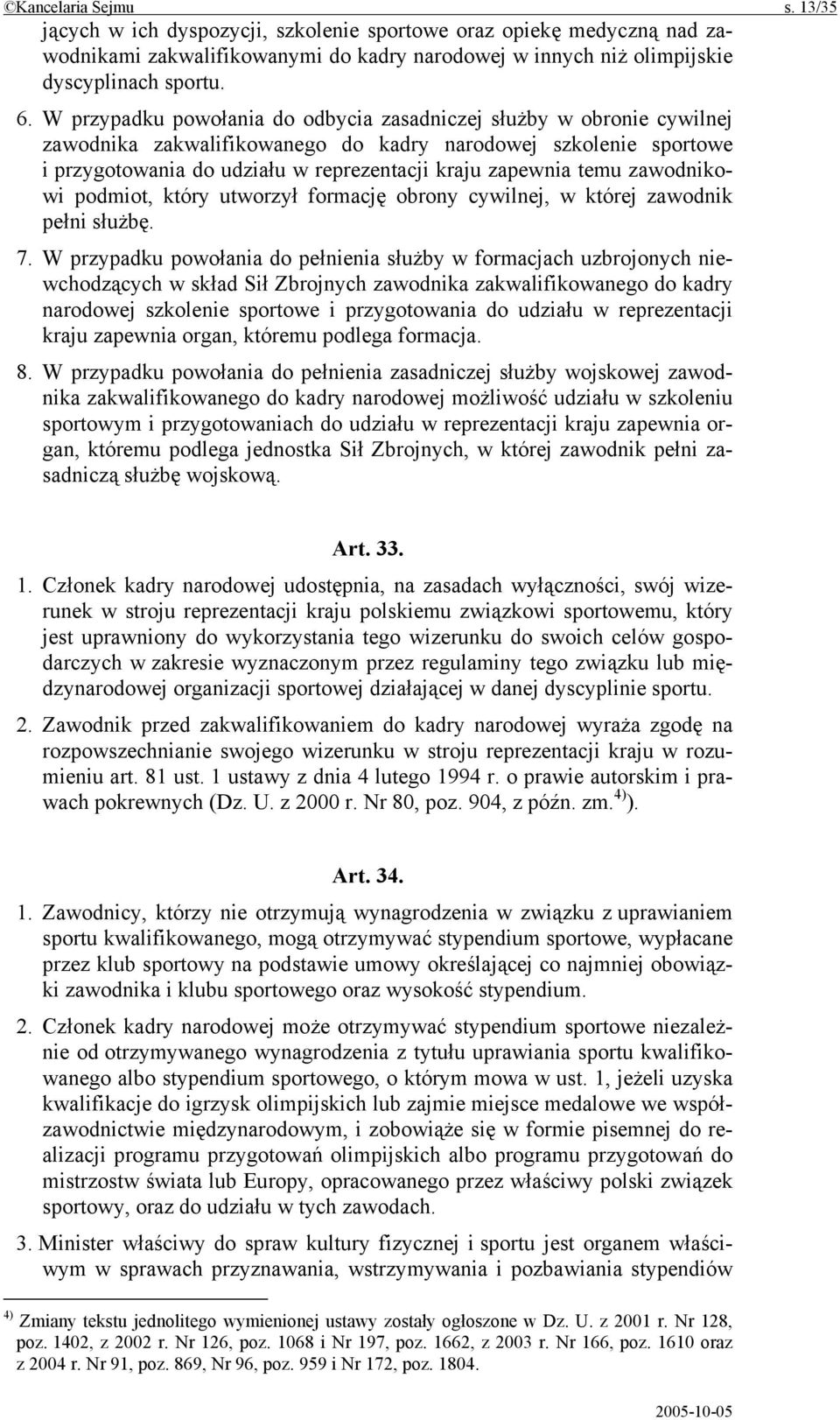 zawodnikowi podmiot, który utworzył formację obrony cywilnej, w której zawodnik pełni służbę. 7.