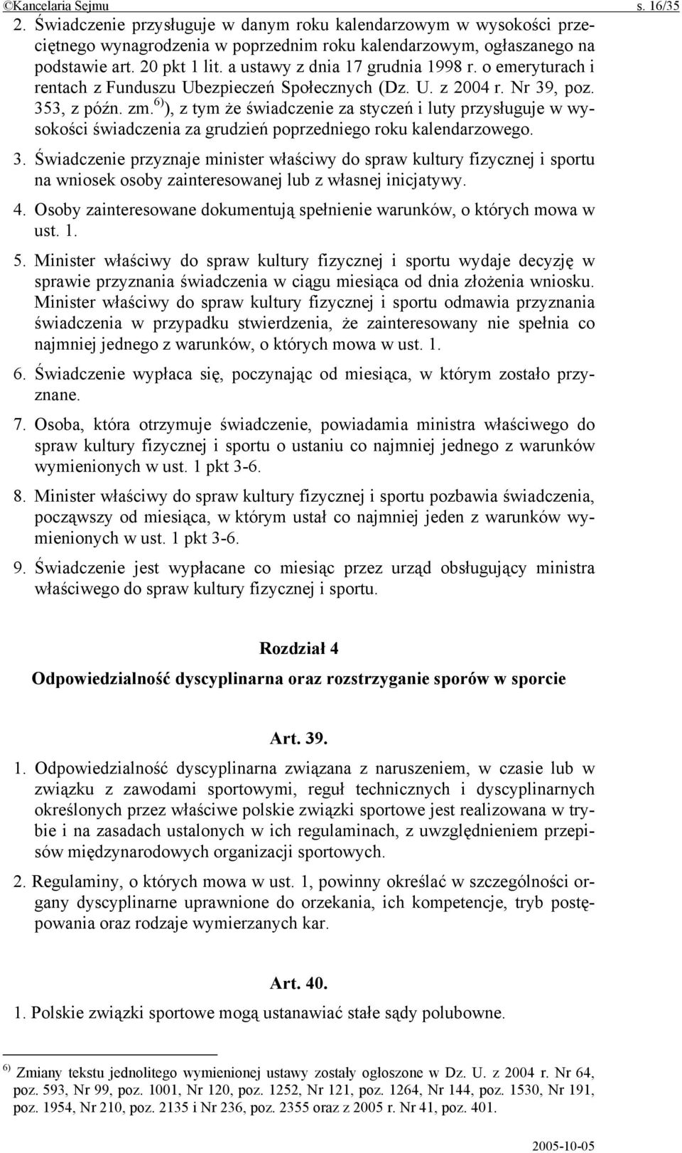 6) ), z tym że świadczenie za styczeń i luty przysługuje w wysokości świadczenia za grudzień poprzedniego roku kalendarzowego. 3.