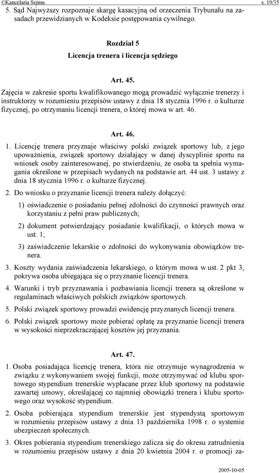 Zajęcia w zakresie sportu kwalifikowanego mogą prowadzić wyłącznie trenerzy i instruktorzy w rozumieniu przepisów ustawy z dnia 18 stycznia 1996 r.
