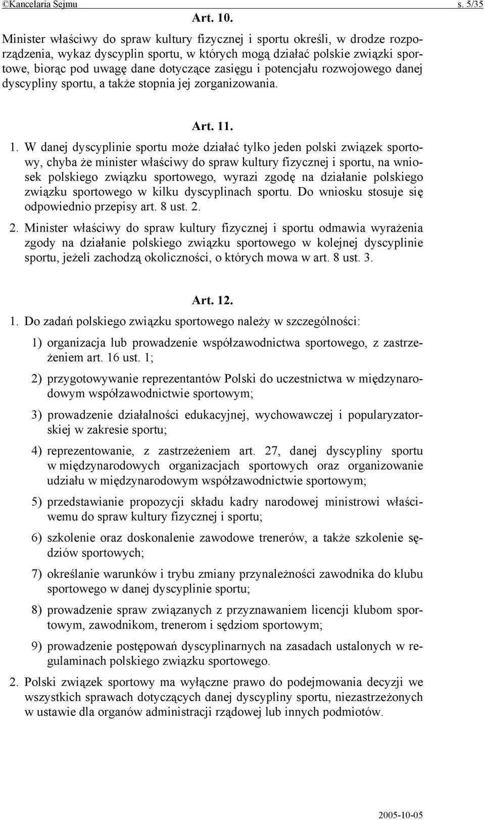 zasięgu i potencjału rozwojowego danej dyscypliny sportu, a także stopnia jej zorganizowania. Art. 11