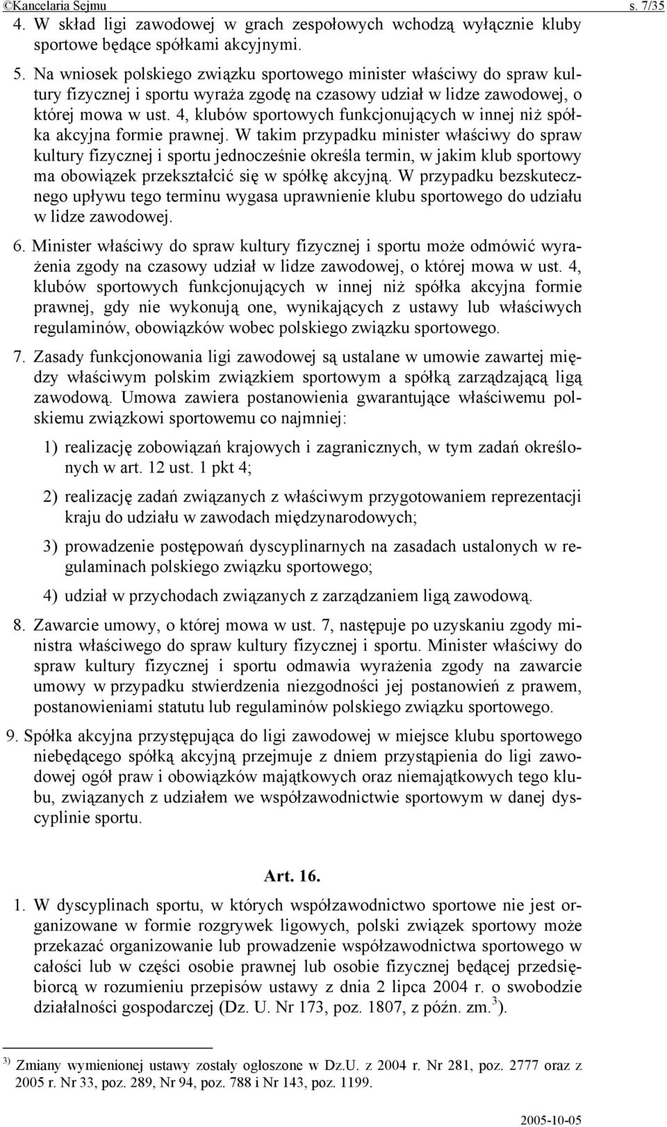 4, klubów sportowych funkcjonujących w innej niż spółka akcyjna formie prawnej.
