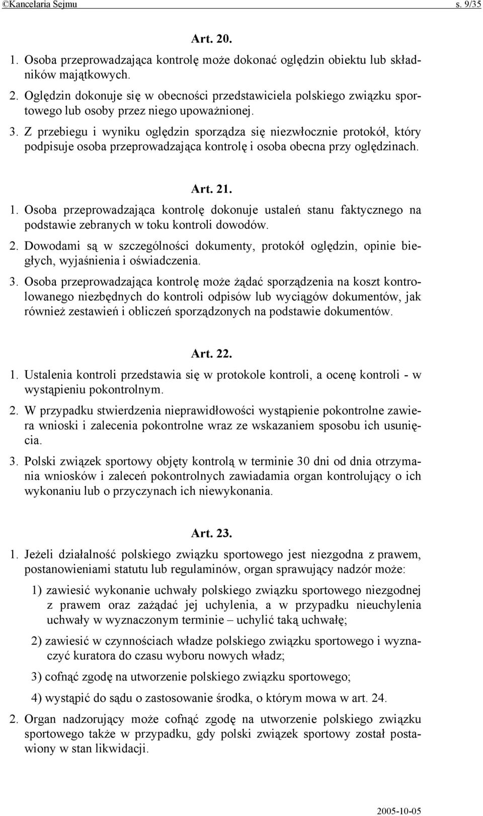 Osoba przeprowadzająca kontrolę dokonuje ustaleń stanu faktycznego na podstawie zebranych w toku kontroli dowodów. 2.