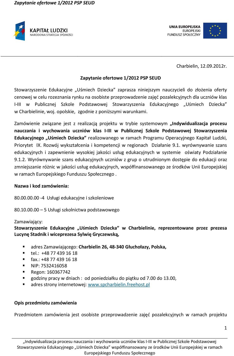 pozalekcyjnych dla uczniów klas I-III w Publicznej Szkole Podstawowej Stowarzyszenia Edukacyjnego Uśmiech Dziecka w Charbielinie, woj. opolskie, zgodnie z poniższymi warunkami.