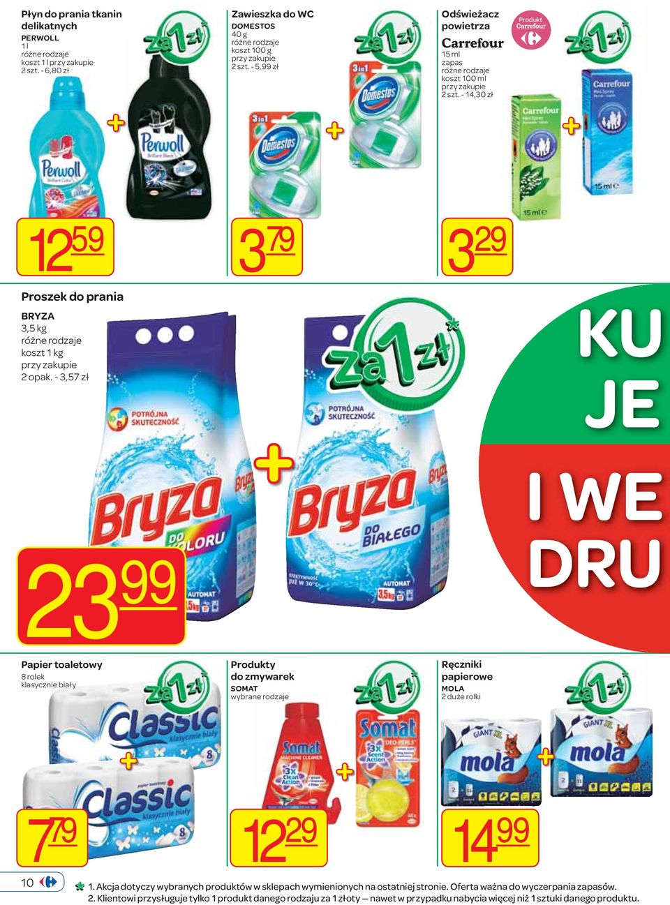 - 3,57 zł 3 29 KU JE 23 99 I WE DRU Papier toaletowy 8 rolek klasycznie biały Produkty do zmywarek SOMAT wybrane rodzaje Ręczniki papierowe MOLA 2 duże rolki 7 79 12 29 10