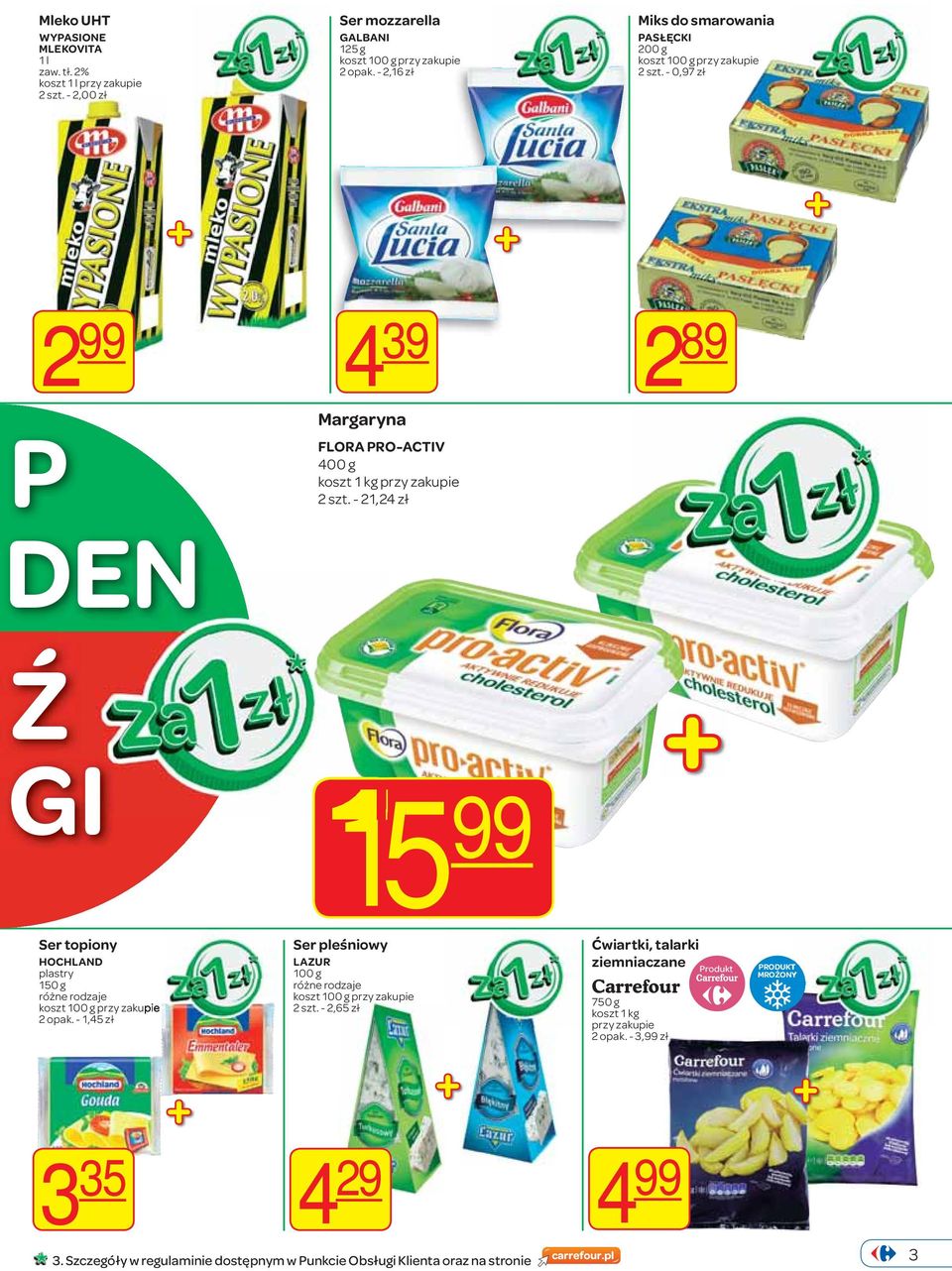 - 21,24 zł 15 99 2 89 Ser topiony HOCHLAND plastry 150 g 2 opak. - 1,45 zł Ser pleśniowy LAZUR 100 g 2 szt.