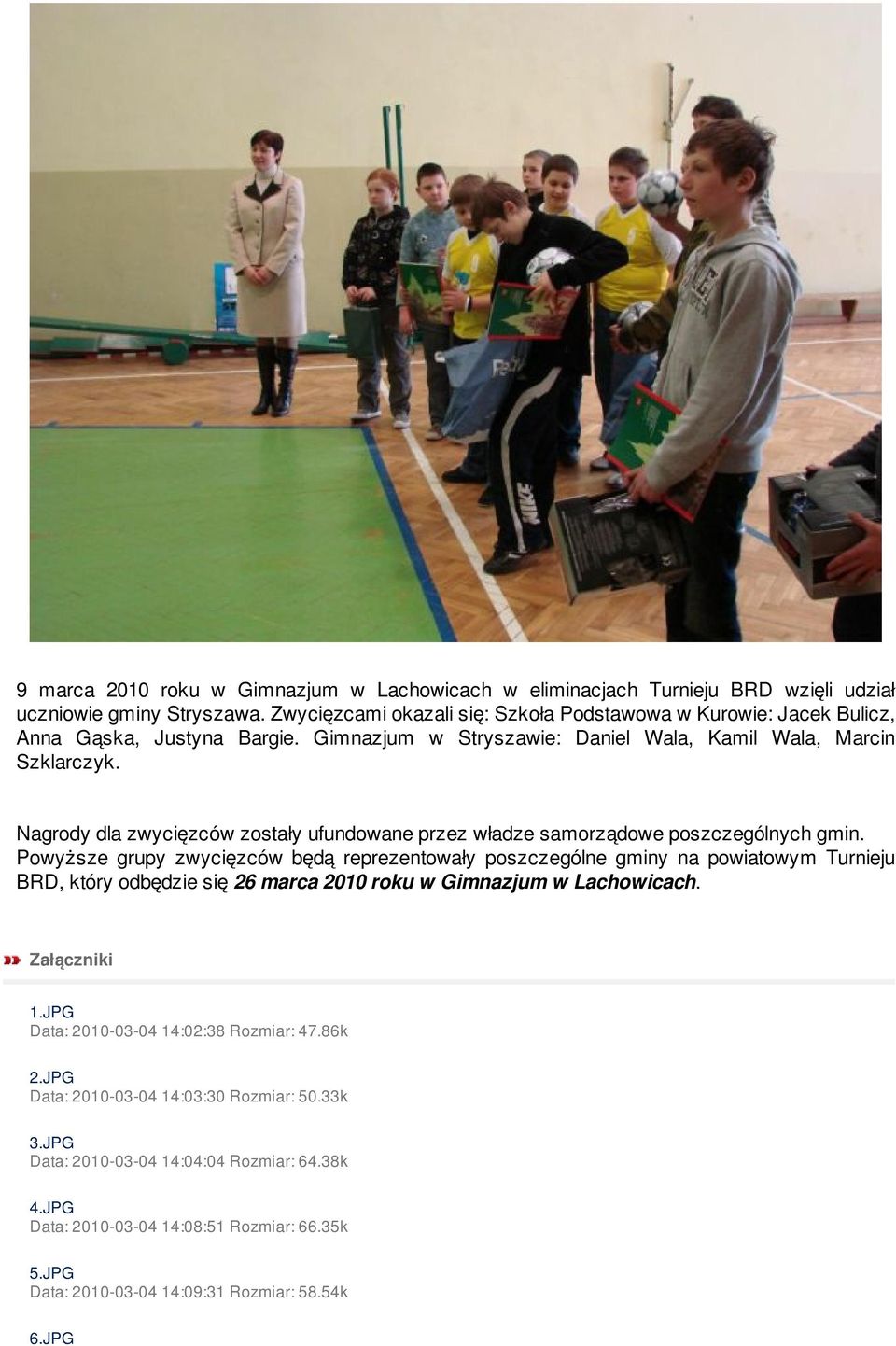 Nagrody dla zwycięzców zostały ufundowane przez władze samorządowe poszczególnych gmin.
