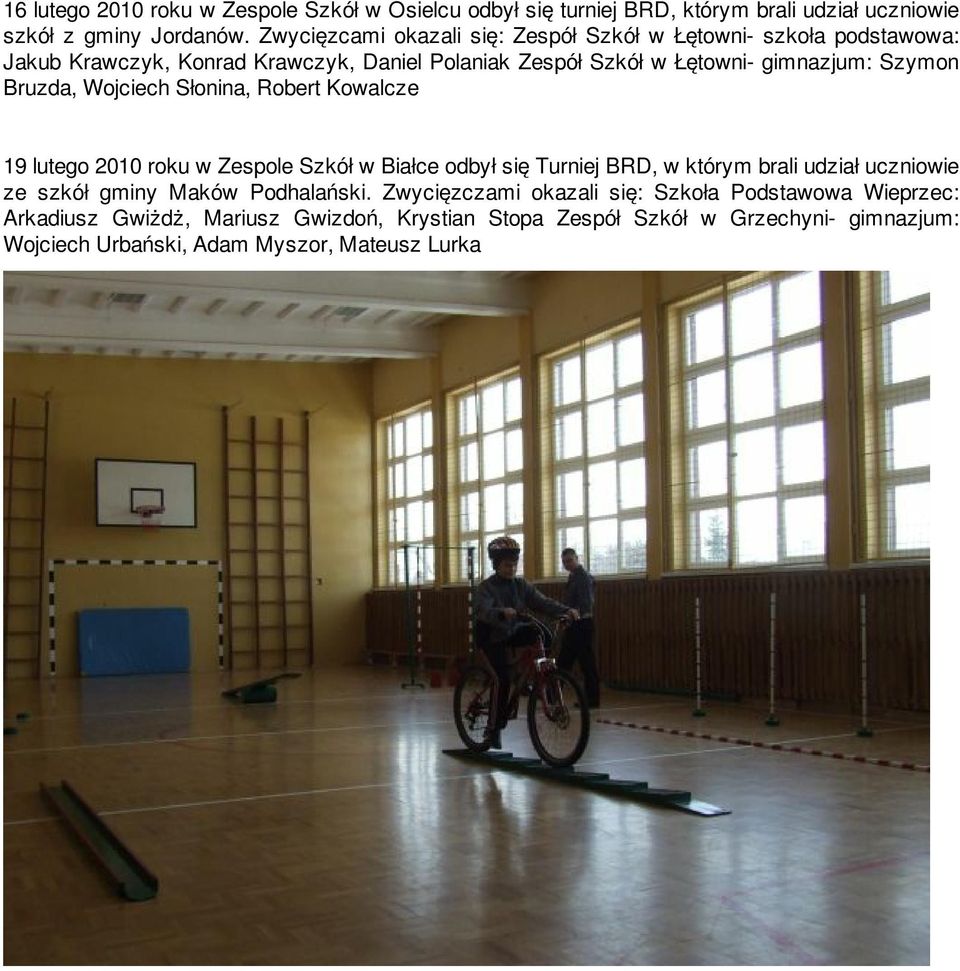 Bruzda, Wojciech Słonina, Robert Kowalcze 19 lutego 2010 roku w Zespole Szkół w Białce odbył się Turniej BRD, w którym brali udział uczniowie ze szkół gminy