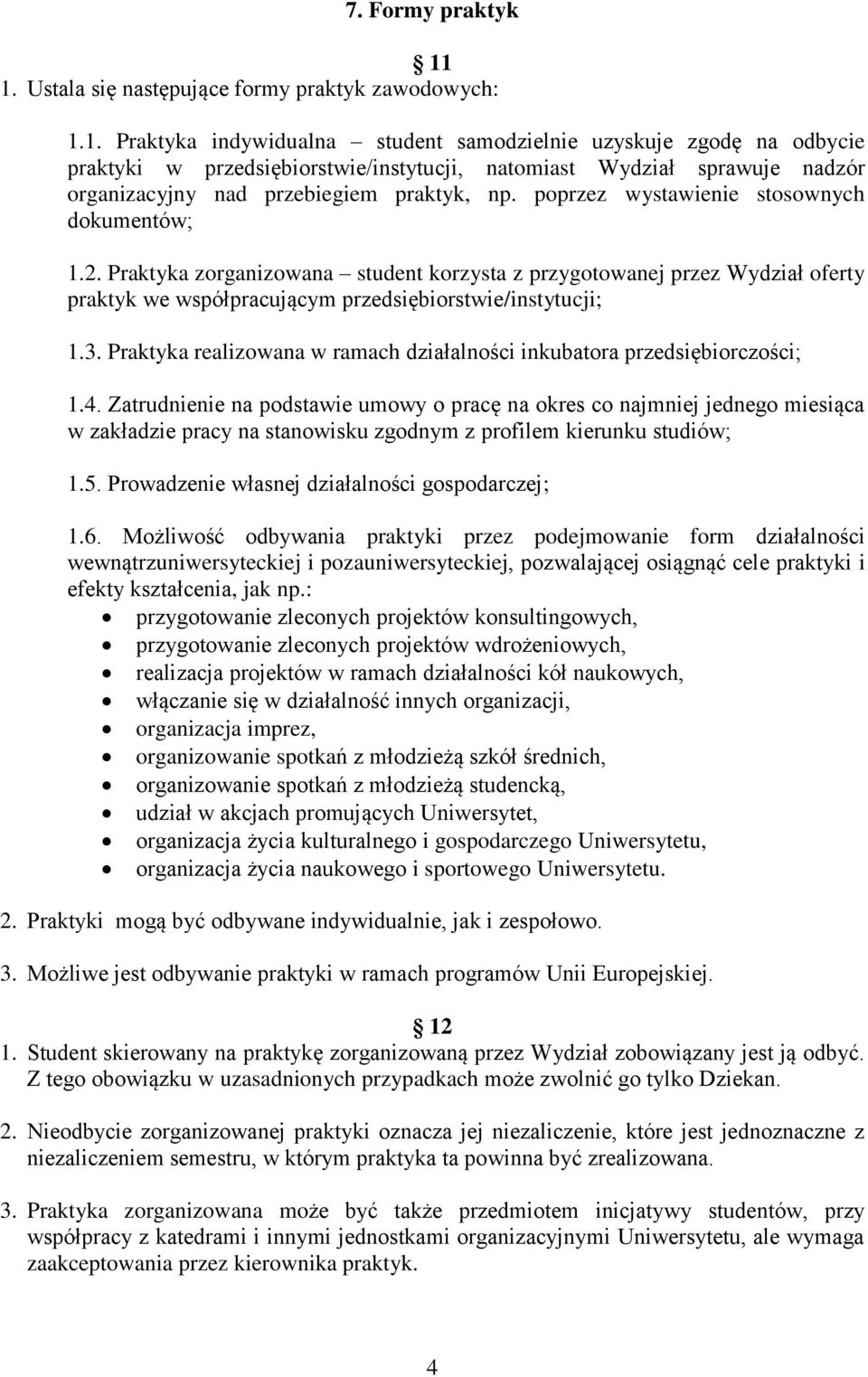 poprzez wystawienie stosownych dokumentów; 1.2. Praktyka zorganizowana student korzysta z przygotowanej przez Wydział oferty praktyk we współpracującym przedsiębiorstwie/instytucji; 1.3.