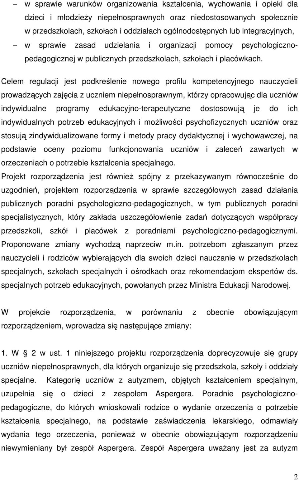 Celem regulacji jest podkreślenie nowego profilu kompetencyjnego nauczycieli prowadzących zajęcia z uczniem niepełnosprawnym, którzy opracowując dla uczniów indywidualne programy