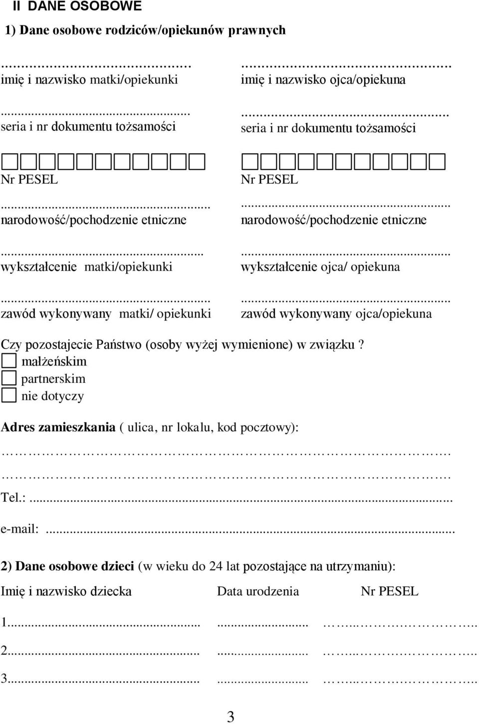 .. wykształcenie matki/opiekunki wykształcenie ojca/ opiekuna zawód wykonywany matki/ opiekunki zawód wykonywany ojca/opiekuna Czy pozostajecie Państwo (osoby wyżej wymienione) w związku?