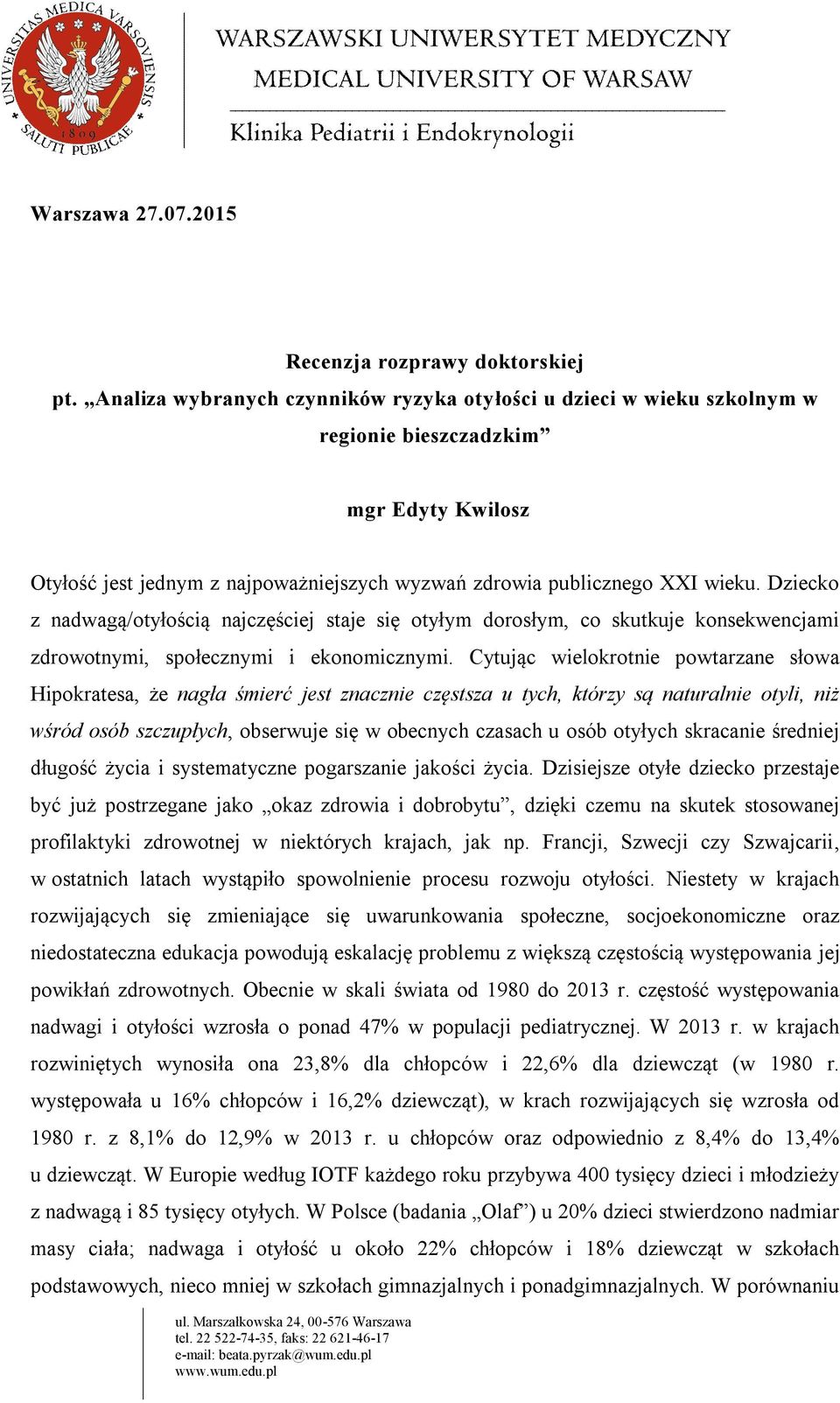 Dziecko z nadwagą/otyłością najczęściej staje się otyłym dorosłym, co skutkuje konsekwencjami zdrowotnymi, społecznymi i ekonomicznymi.