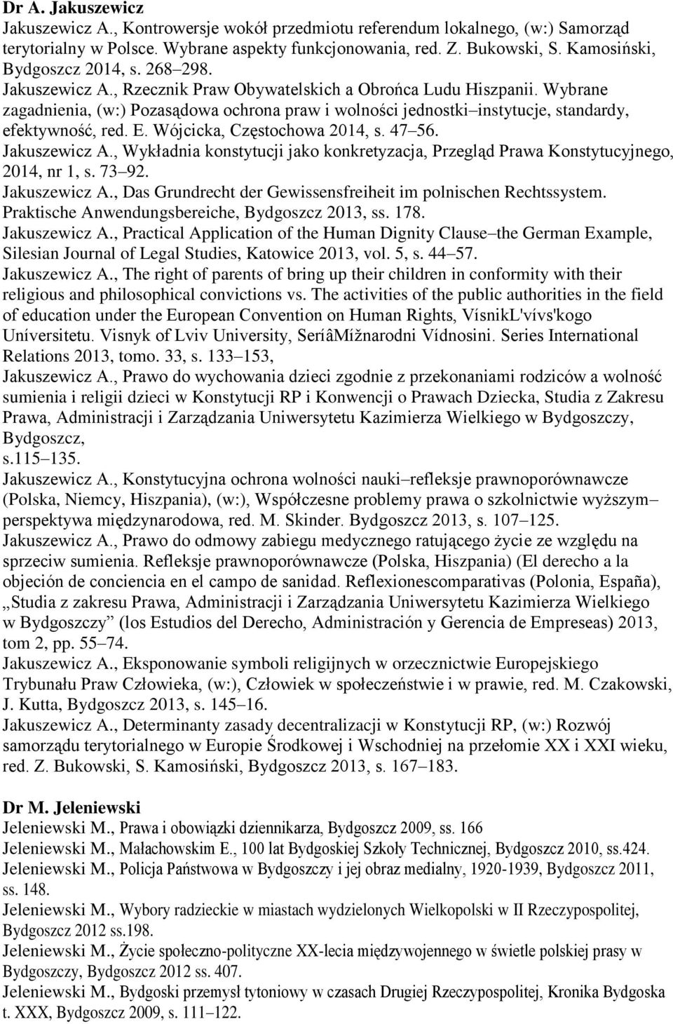 Wybrane zagadnienia, (w:) Pozasądowa ochrona praw i wolności jednostki instytucje, standardy, efektywność, red. E. Wójcicka, Częstochowa 2014, s. 47 56. Jakuszewicz A.