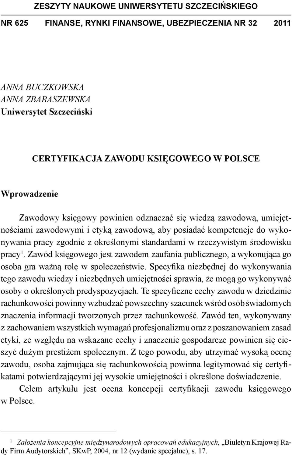 rzeczywistym środowisku pracy 1. Zawód księgowego jest zawodem zaufania publicznego, a wykonująca go osoba gra ważną rolę w społeczeństwie.