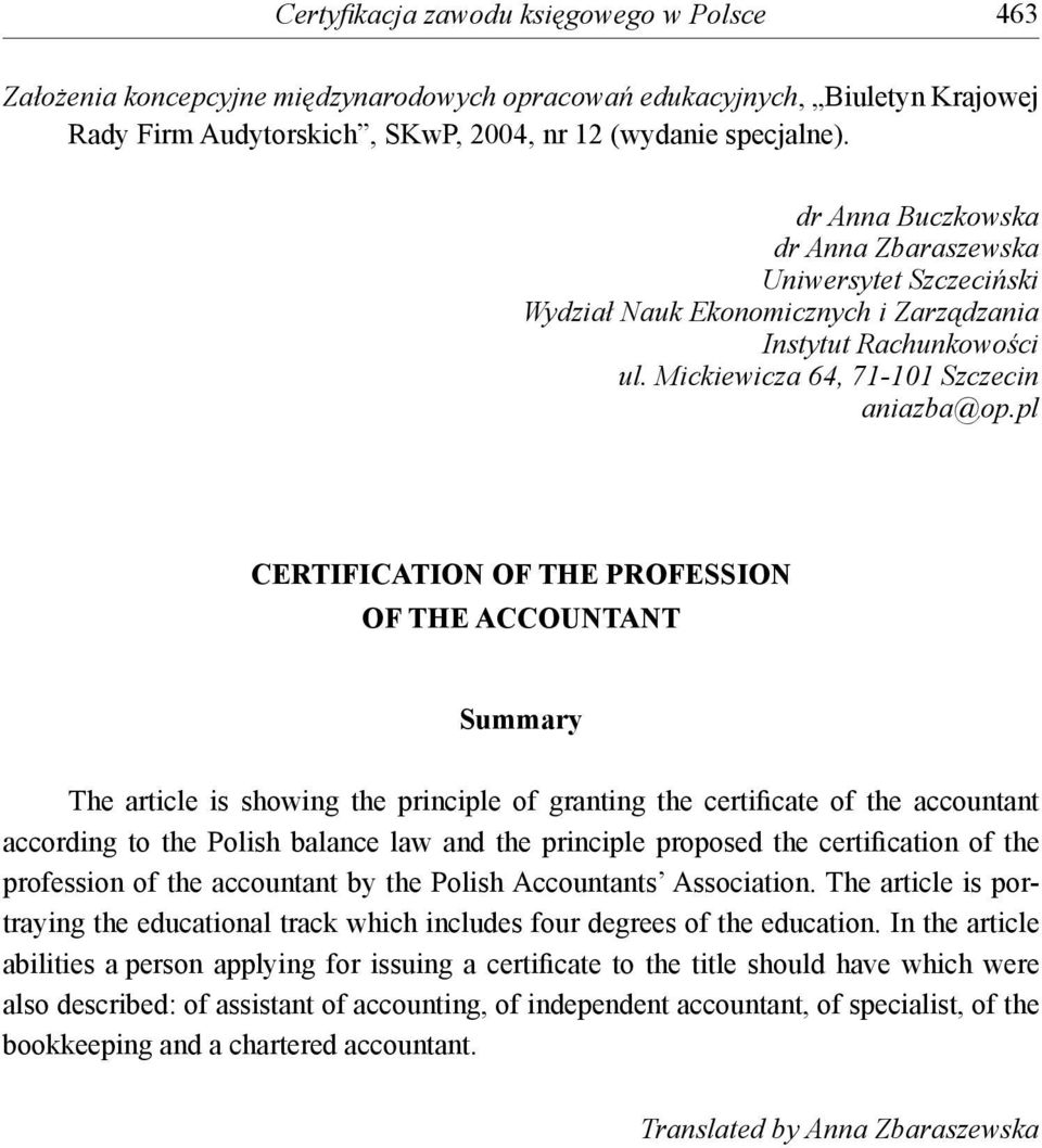 pl CERTIFICATION OF THE PROFESSION OF THE ACCOUNTANT Summary The article is showing the principle of granting the certificate of the accountant according to the Polish balance law and the principle