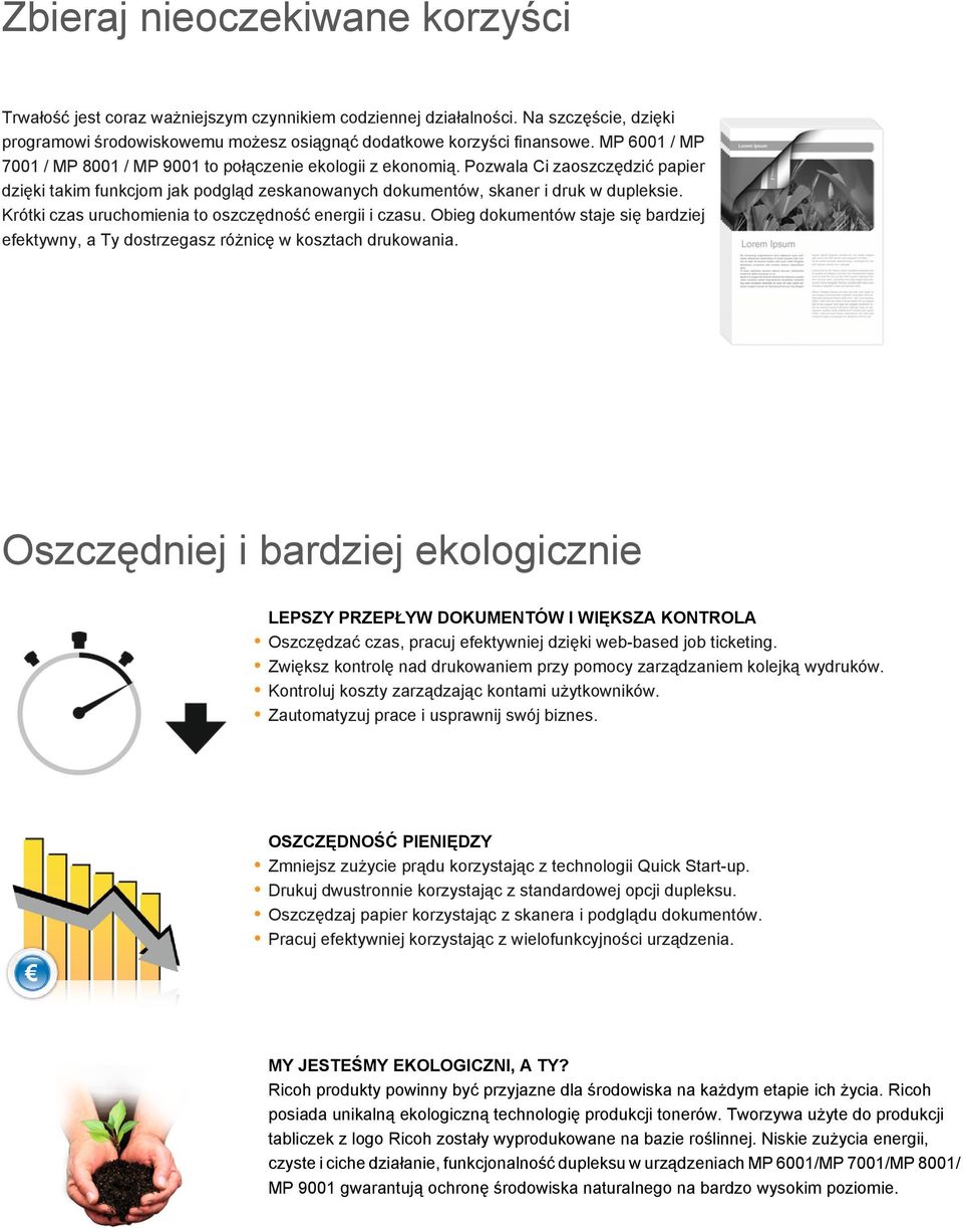 Krótki czas uruchomienia to oszczędność energii i czasu. Obieg dokumentów staje się bardziej efektywny, a Ty dostrzegasz różnicę w kosztach drukowania.