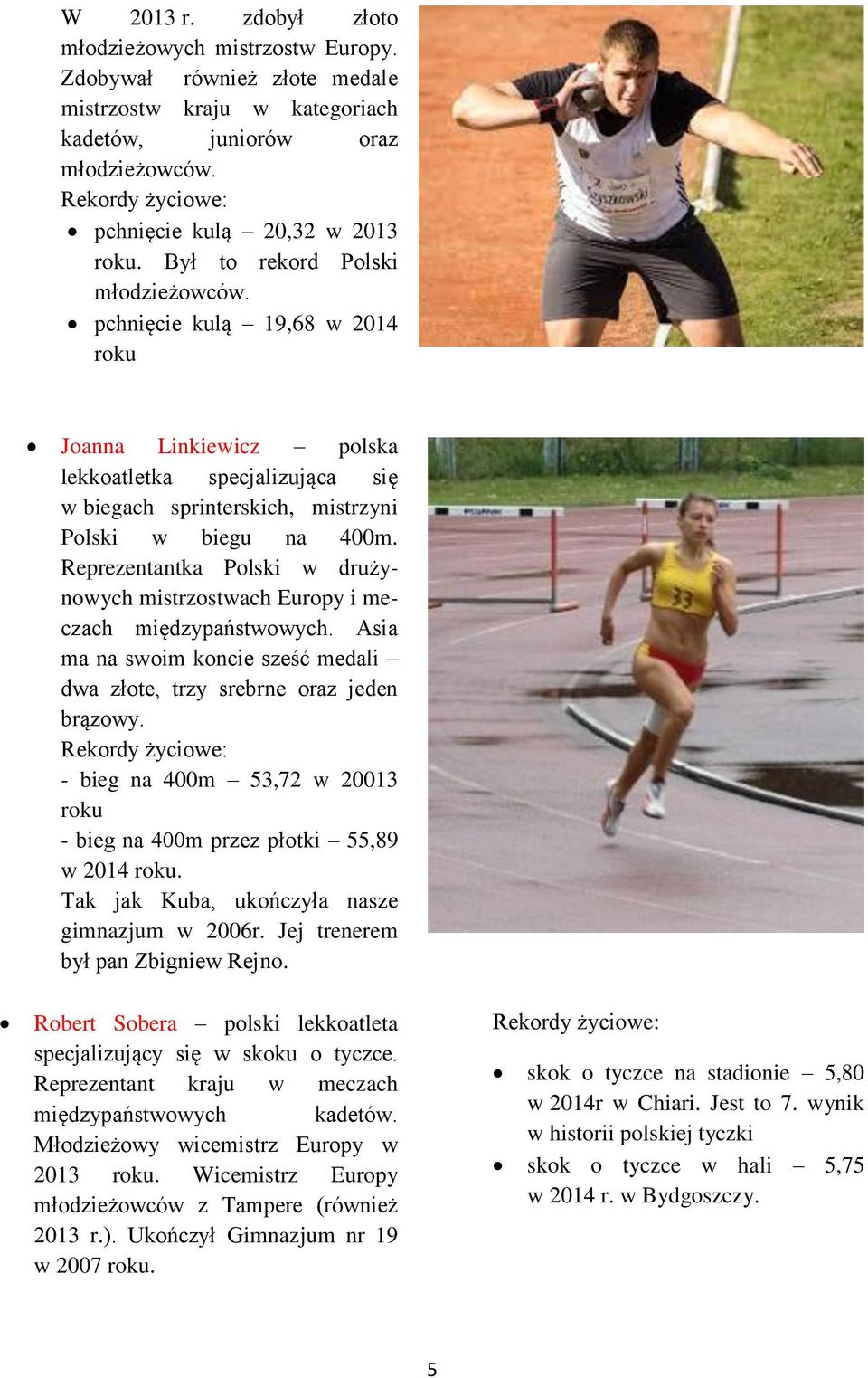 pchnięcie kulą 19,68 w 2014 roku Joanna Linkiewicz polska lekkoatletka specjalizująca się w biegach sprinterskich, mistrzyni Polski w biegu na 400m.