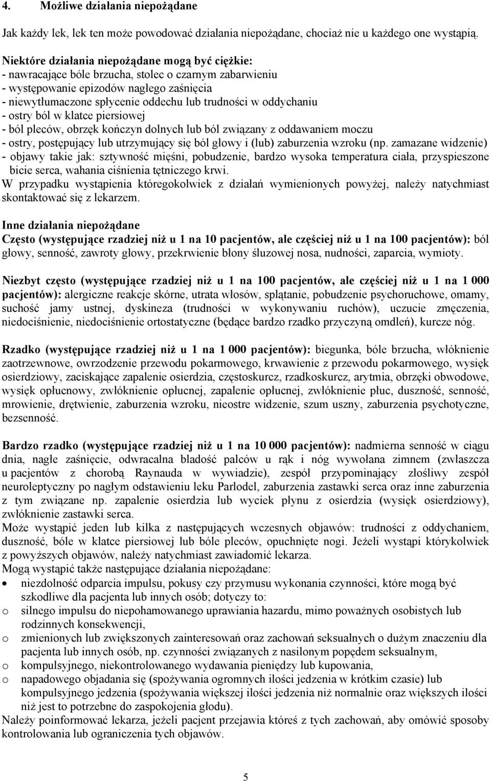 oddychaniu - ostry ból w klatce piersiowej - ból pleców, obrzęk kończyn dolnych lub ból związany z oddawaniem moczu - ostry, postępujący lub utrzymujący się ból głowy i (lub) zaburzenia wzroku (np.