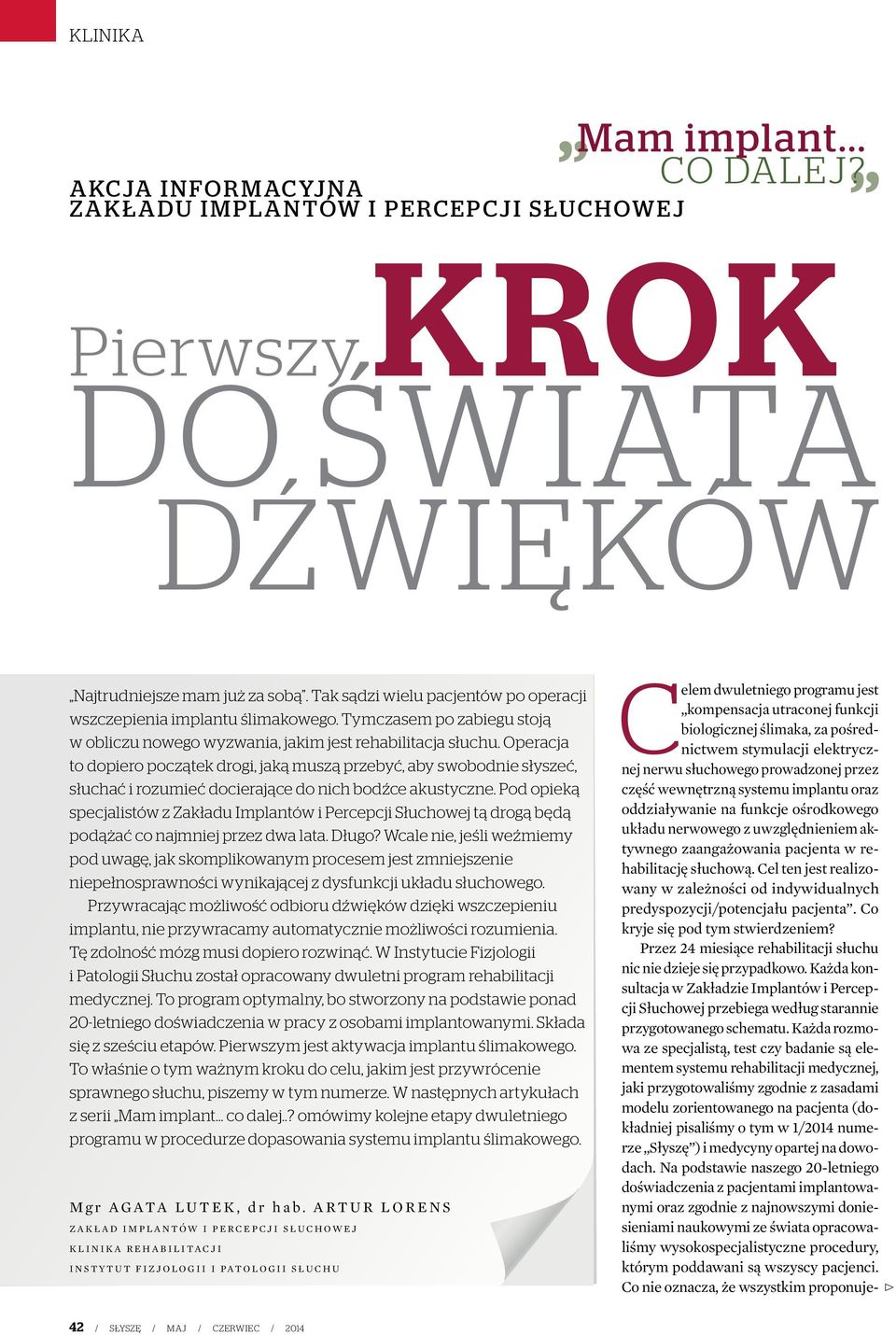 Operacja to dopiero początek drogi, jaką muszą przebyć, aby swobodnie słyszeć, słuchać i rozumieć docierające do nich bodźce akustyczne.