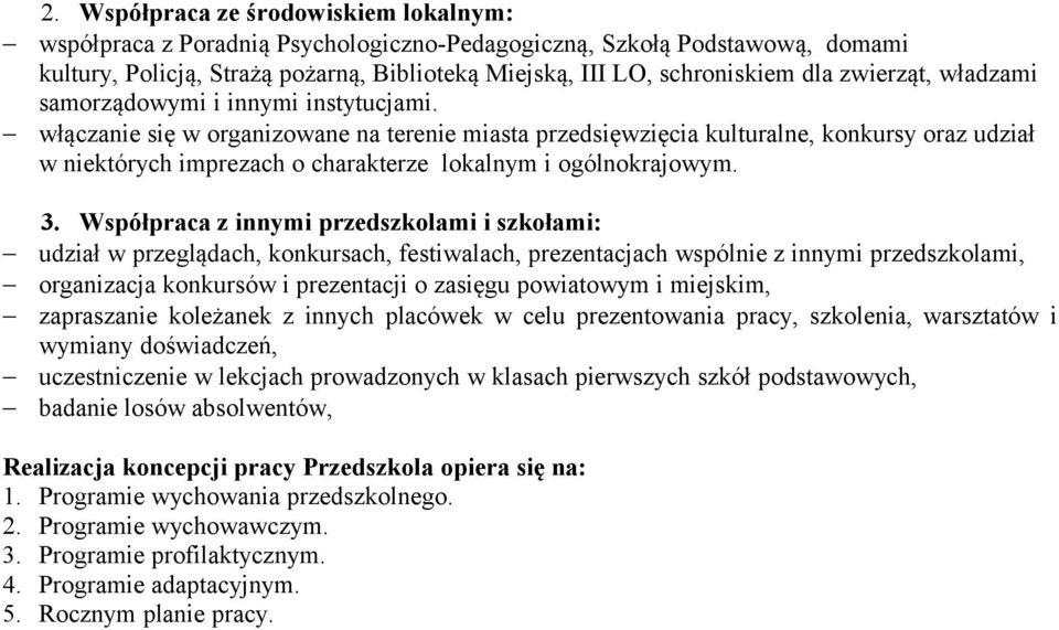 włączanie się w organizowane na terenie miasta przedsięwzięcia kulturalne, konkursy oraz udział w niektórych imprezach o charakterze lokalnym i ogólnokrajowym. 3.