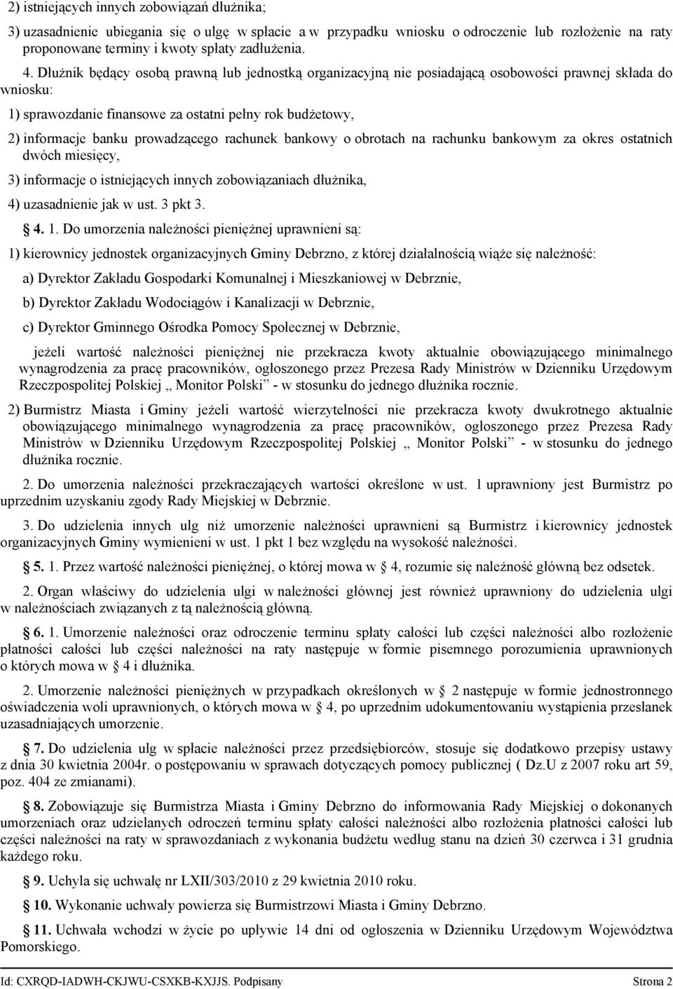 prowadzącego rachunek bankowy o obrotach na rachunku bankowym za okres ostatnich dwóch miesięcy, 3) informacje o istniejących innych zobowiązaniach dłużnika, 4) uzasadnienie jak w ust. 3 pkt 3. 4. 1.