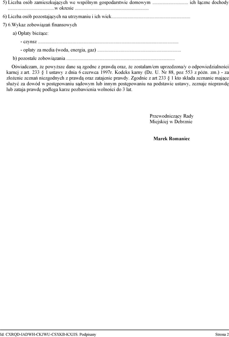 .. Oświadczam, że powyższe dane są zgodne z prawdą oraz, że zostałam/em uprzedzona/y o odpowiedzialności karnej z art. 233 1 ustawy z dnia 6 czerwca 1997r. Kodeks karny (Dz. U. Nr 88, poz 553 z póżn.