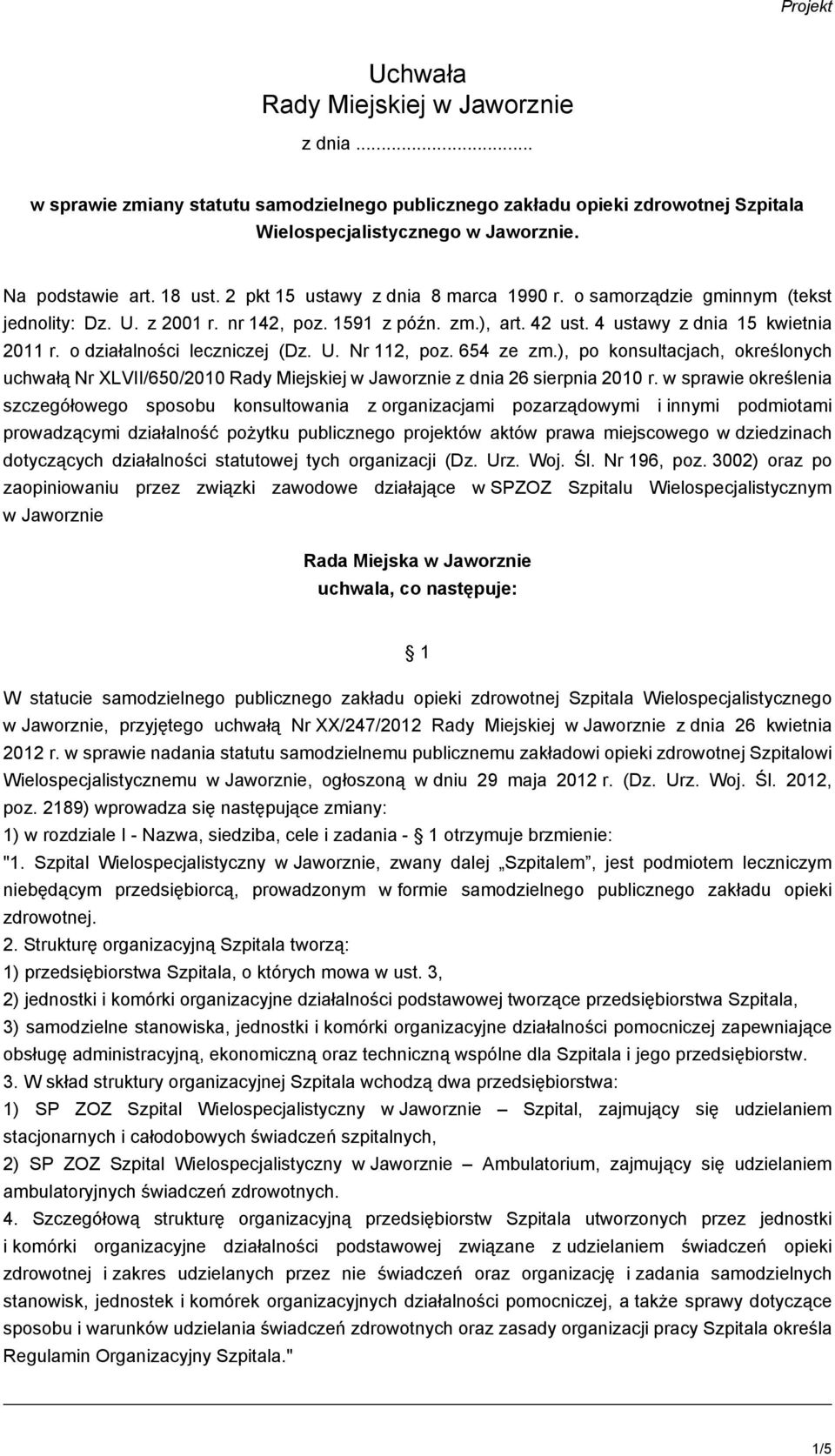 o działalności leczniczej (Dz. U. Nr 112, poz. 654 ze zm.), po konsultacjach, określonych uchwałą Nr XLVII/650/2010 Rady Miejskiej w Jaworznie z dnia 26 sierpnia 2010 r.