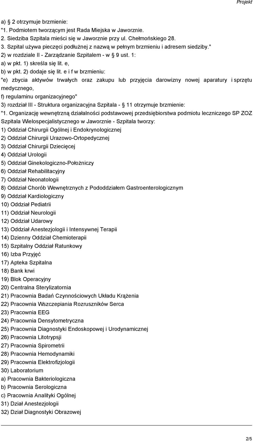 e i f w brzmieniu: "e) zbycia aktywów trwałych oraz zakupu lub przyjęcia darowizny nowej aparatury i sprzętu medycznego, f) regulaminu organizacyjnego" 3) rozdział III - Struktura organizacyjna