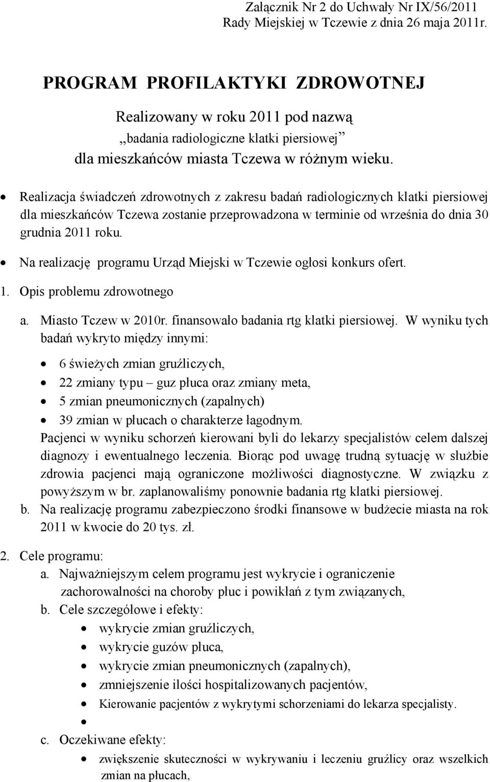 Na realizację programu Urząd Miejski w Tczewie ogłosi konkurs ofert. 1. Opis problemu zdrowotnego a. Miasto Tczew w 2010r. finansowało badania rtg klatki piersiowej.