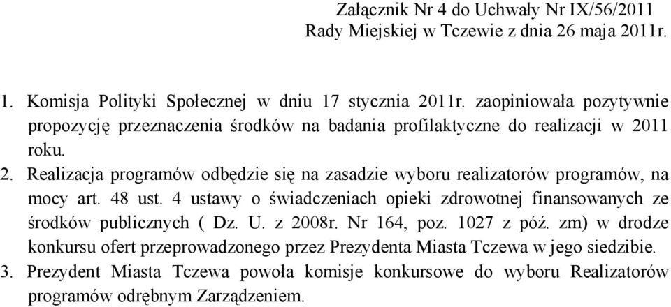 11 roku. 2. Realizacja programów odbędzie się na zasadzie wyboru realizatorów programów, na mocy art. 48 ust.