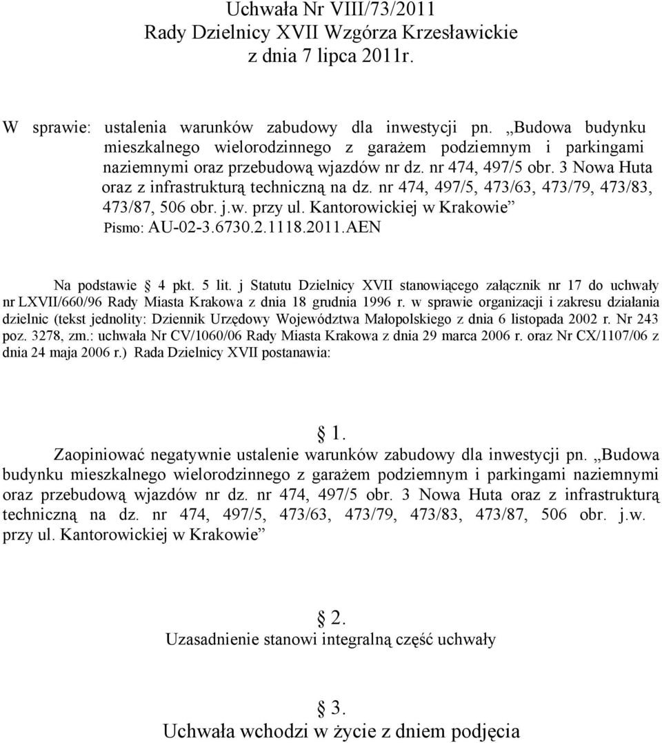 nr 474, 497/5, 473/63, 473/79, 473/83, 473/87, 506 obr. j.w. przy ul. Kantorowickiej w Krakowie Pismo: AU-02-3.6730.2.1118.2011.AEN Na podstawie 4 pkt. 5 lit.