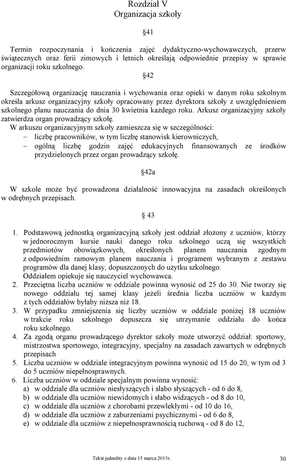 42 Szczegółową organizację nauczania i wychowania oraz opieki w danym roku szkolnym określa arkusz organizacyjny szkoły opracowany przez dyrektora szkoły z uwzględnieniem szkolnego planu nauczania do