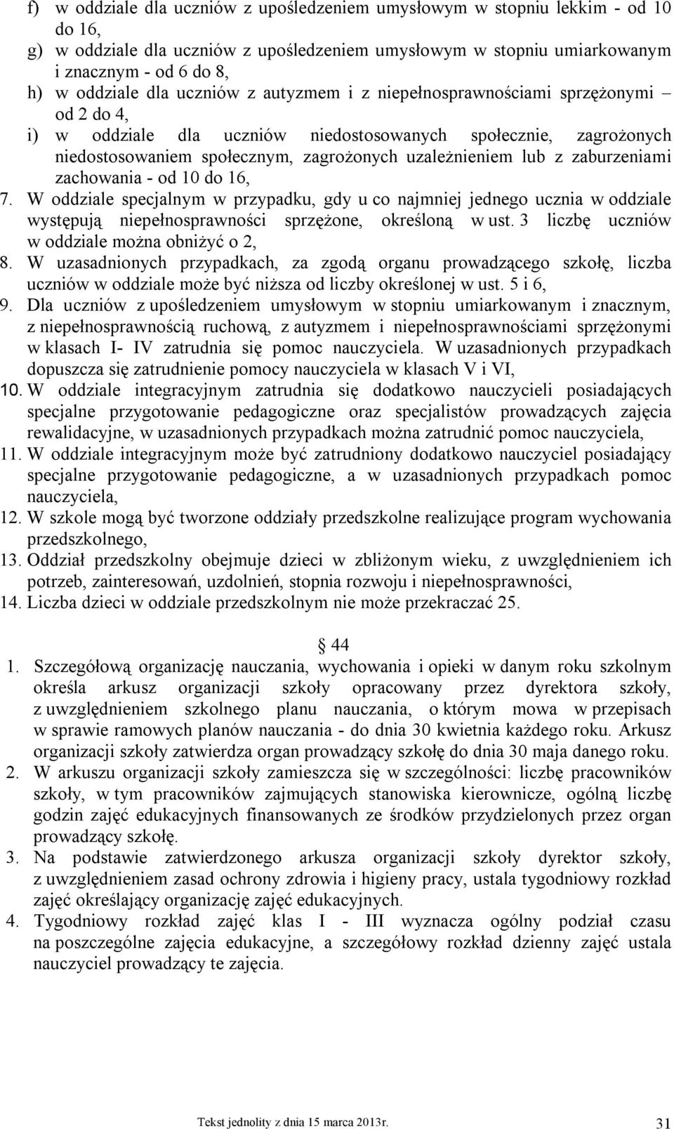 zaburzeniami zachowania - od 10 do 16, 7. W oddziale specjalnym w przypadku, gdy u co najmniej jednego ucznia w oddziale występują niepełnosprawności sprzężone, określoną w ust.