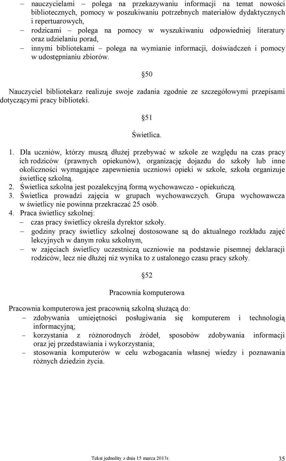 50 Nauczyciel bibliotekarz realizuje swoje zadania zgodnie ze szczegółowymi przepisami dotyczącymi pracy biblioteki. 51 Świetlica. 1.