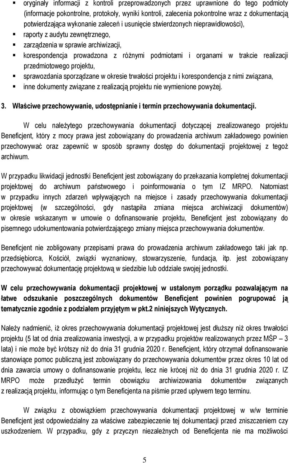 realizacji przedmiotowego projektu, sprawozdania sporządzane w okresie trwałości projektu i korespondencja z nimi związana, inne dokumenty związane z realizacją projektu nie wymienione powyŝej. 3.