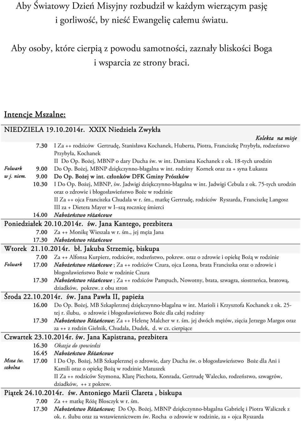 30 I Za ++ rodziców Gertrudę, Stanisława Kochanek, Huberta, Piotra, Franciszkę Przybyła, rodzeństwo Przybyła, Kochanek II Do Op. Bożej, MBNP o dary Ducha św. w int. Damiana Kochanek z ok.