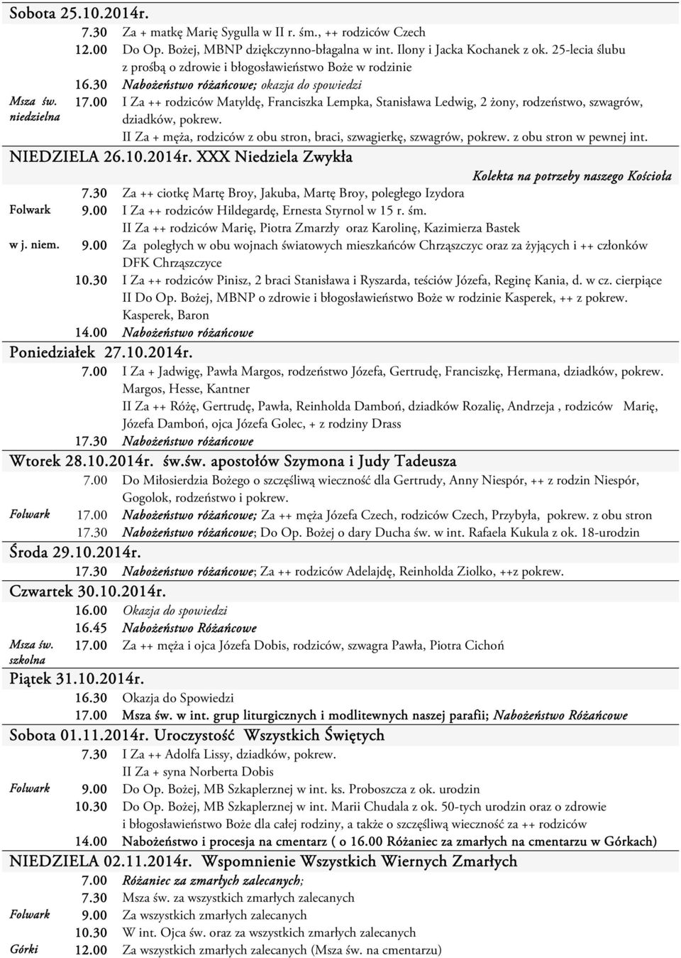 00 I Za ++ rodziców Matyldę, Franciszka Lempka, Stanisława Ledwig, 2 żony, rodzeństwo, szwagrów, dziadków, pokrew. II Za + męża, rodziców z obu stron, braci, szwagierkę, szwagrów, pokrew.