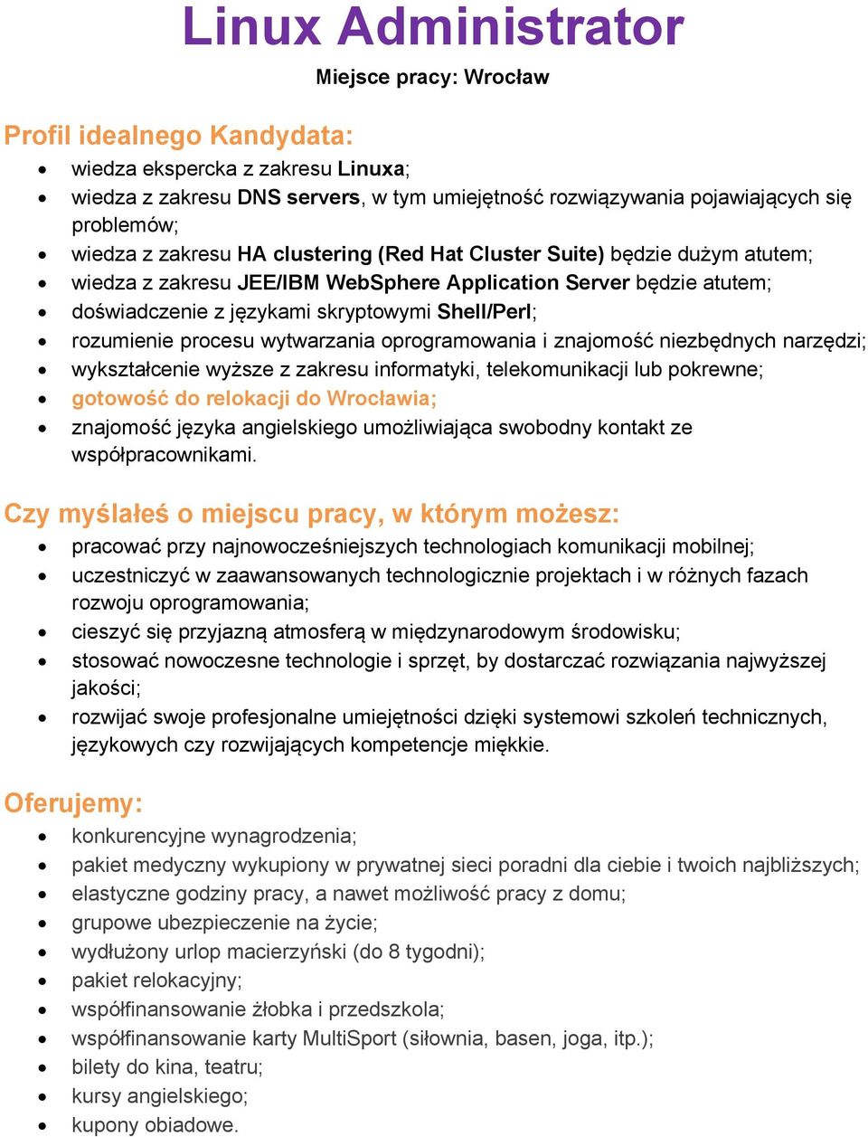 wytwarzania oprogramowania i znajomość niezbędnych narzędzi; wykształcenie wyższe z zakresu informatyki, telekomunikacji lub pokrewne; gotowość do relokacji do Wrocławia; znajomość języka