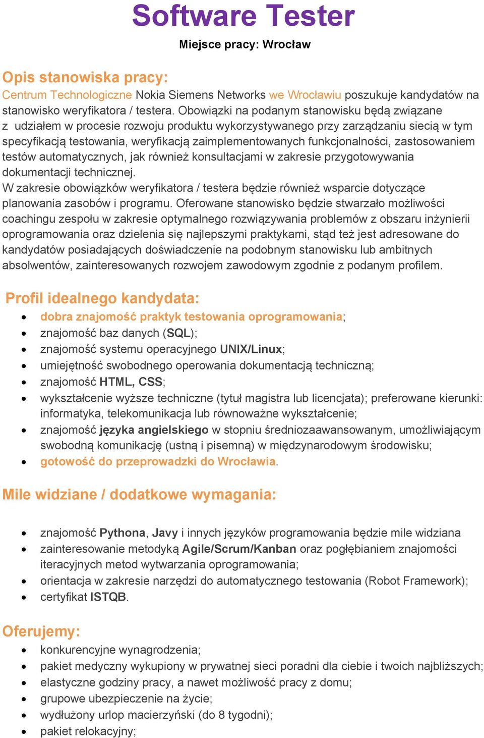 funkcjonalności, zastosowaniem testów automatycznych, jak również konsultacjami w zakresie przygotowywania dokumentacji technicznej.