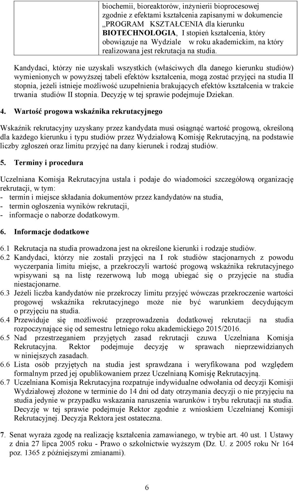 Kandydaci, którzy nie uzyskali wszystkich (właściwych dla danego kierunku studiów) wymienionych w powyższej tabeli efektów kształcenia, mogą zostać przyjęci na studia II stopnia, jeżeli istnieje