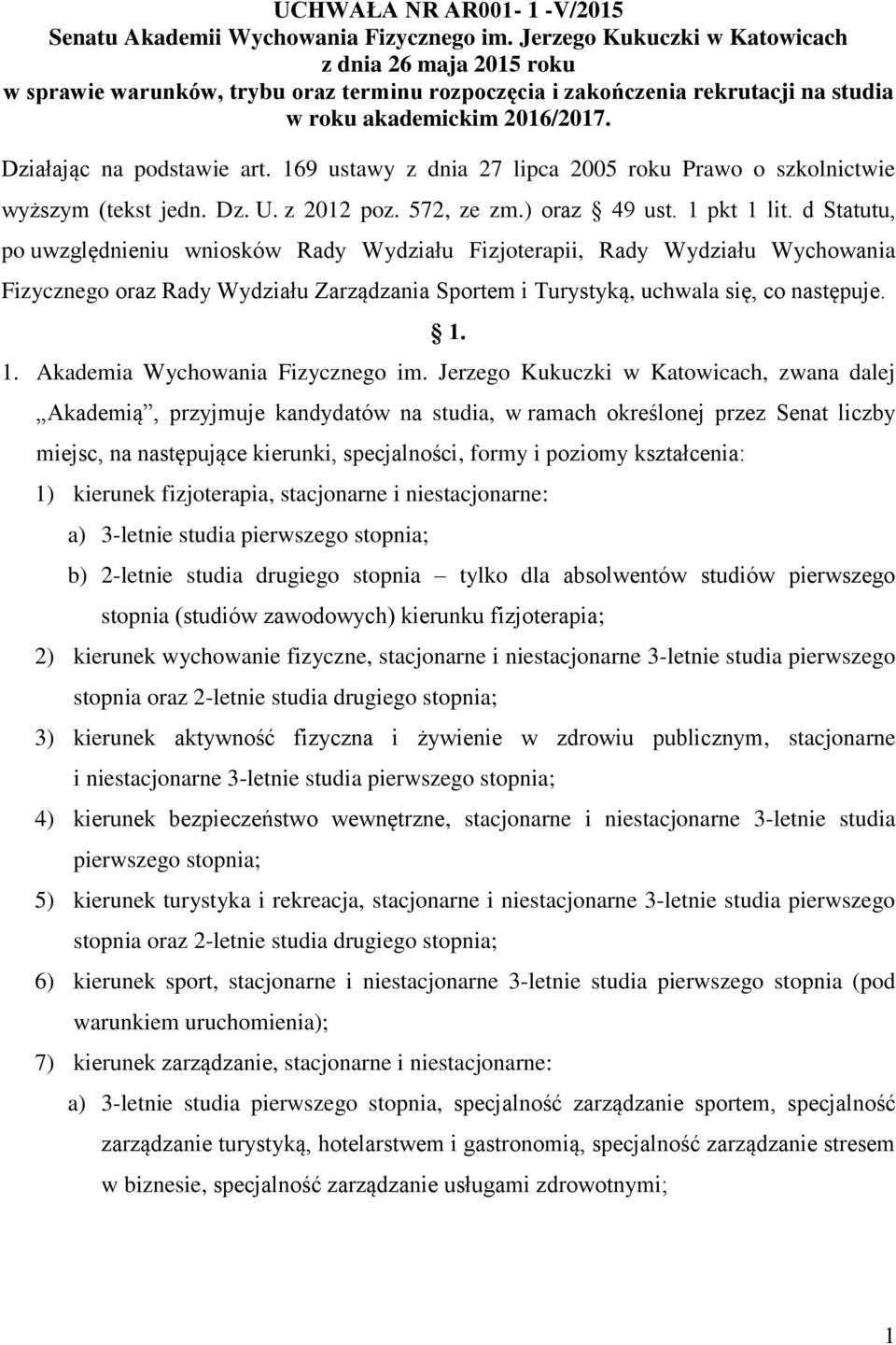 169 ustawy z dnia 27 lipca 2005 roku Prawo o szkolnictwie wyższym (tekst jedn. Dz. U. z 2012 poz. 572, ze zm.) oraz 49 ust. 1 pkt 1 lit.