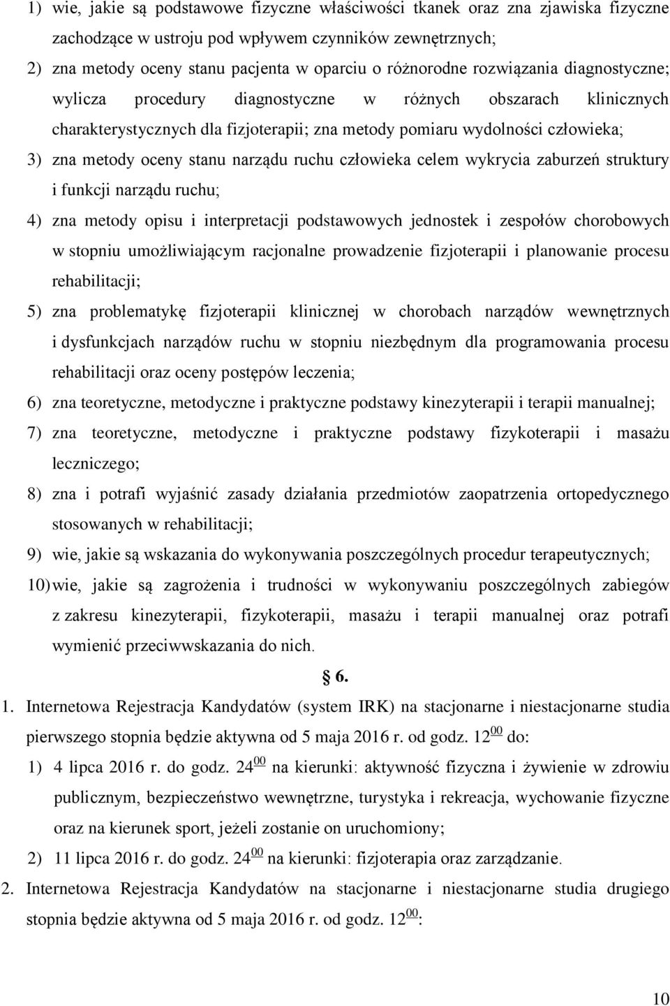 narządu ruchu człowieka celem wykrycia zaburzeń struktury i funkcji narządu ruchu; 4) zna metody opisu i interpretacji podstawowych jednostek i zespołów chorobowych w stopniu umożliwiającym