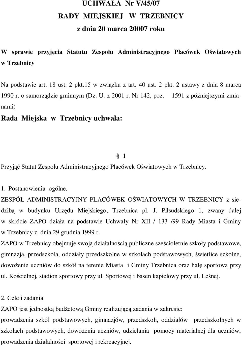 1591 z pó niejszymi zmianami) Rada Miejska w Trzebnicy uchwala: Przyj Statut Zespo u Administracyjnego Placówek O wiatowych w Trzebnicy. 1 1. Postanowienia ogólne.