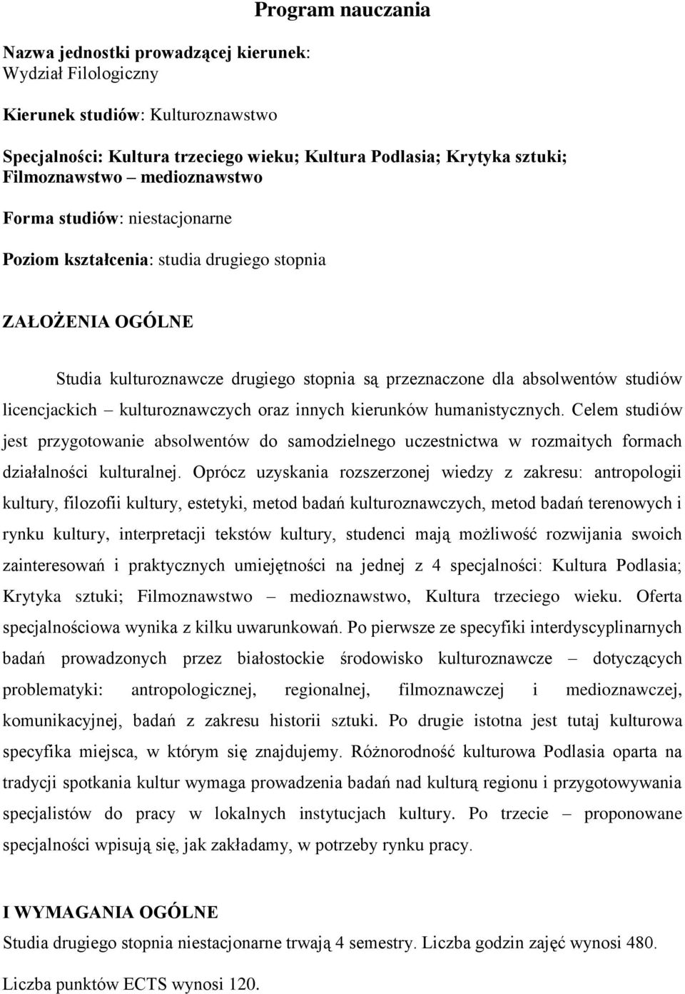 kulturoznawczych oraz innych kierunków humanistycznych. Celem studiów jest przygotowanie absolwentów do samodzielnego uczestnictwa w rozmaitych formach działalności kulturalnej.