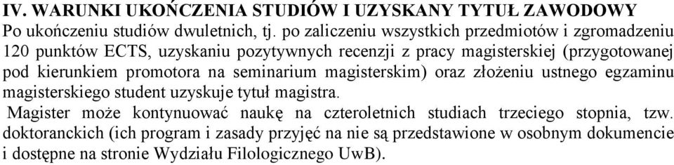 kierunkiem promotora na seminarium magisterskim) oraz złożeniu ustnego egzaminu magisterskiego student uzyskuje tytuł magistra.