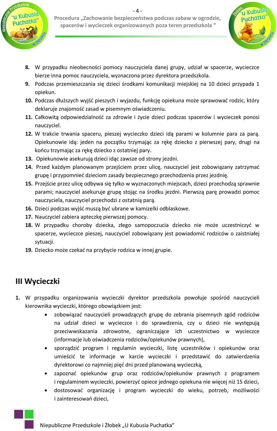 dzieci przypada 1 opiekun. 10. Podczas dłuższych wyjść pieszych i wyjazdu, funkcję opiekuna może sprawować rodzic, który deklaruje znajomość zasad w pisemnym oświadczeniu. 11.