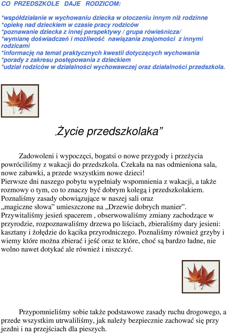 *udział rodziców w działalności wychowawczej oraz działalności przedszkola. Życie przedszkolaka Zadowoleni i wypoczęci, bogatsi o nowe przygody i przeżycia powróciliśmy z wakacji do przedszkola.