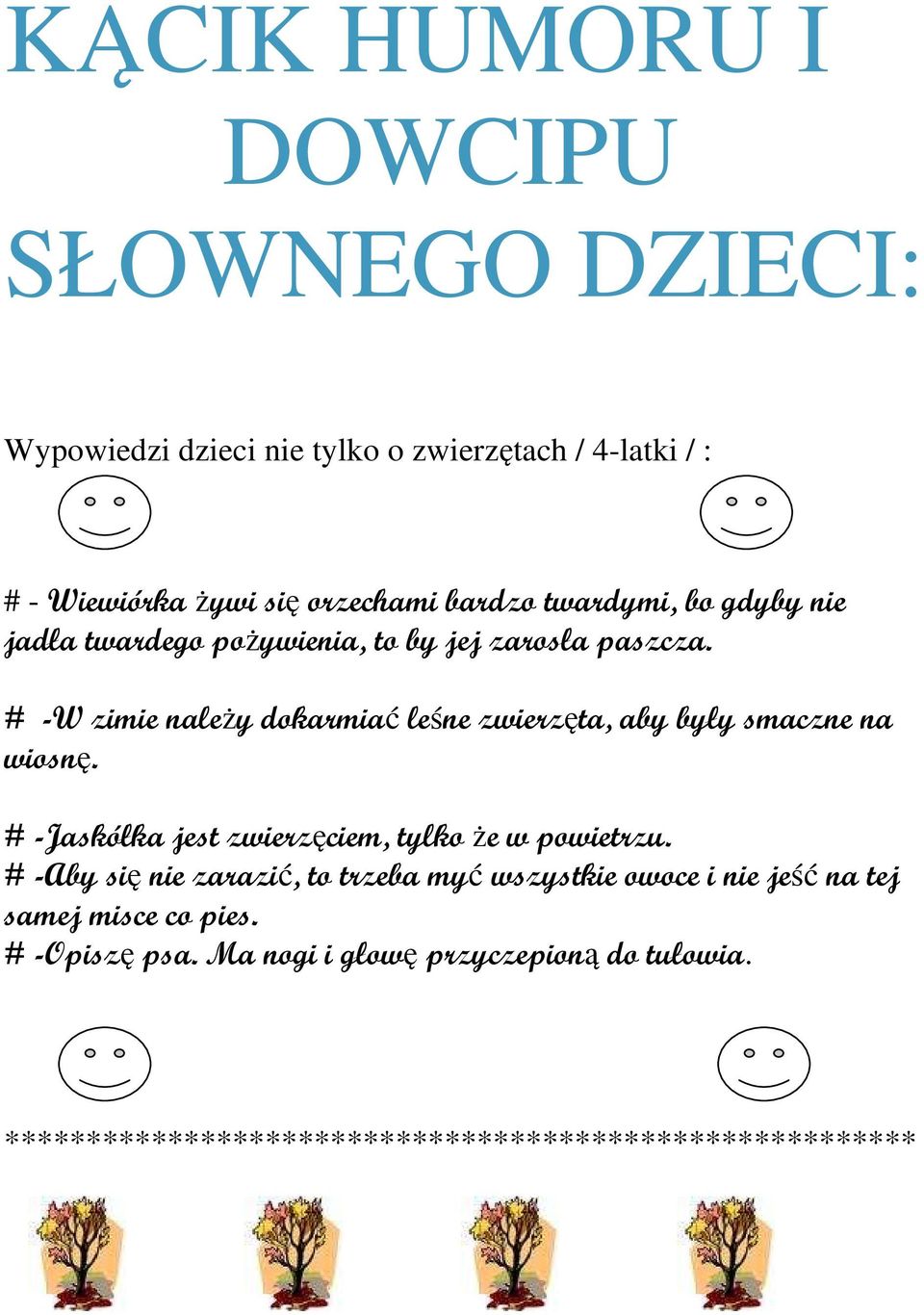 # -W zimie należy dokarmiać leśne zwierzęta, aby były smaczne na wiosnę. # -Jaskółka jest zwierzęciem, tylko że w powietrzu.