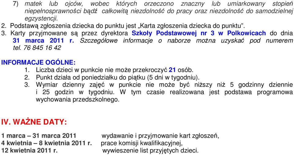 Szczegółowe informacje o naborze moŝna uzyskać pod numerem tel. 76 845 16 42 INFORMACJE OGÓLNE: 1. Liczba dzieci w punkcie nie moŝe przekroczyć 21