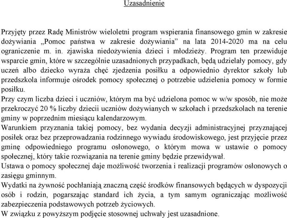 Program ten przewiduje wsparcie gmin, które w szczególnie uzasadnionych przypadkach, będą udzielały pomocy, gdy uczeń albo dziecko wyraża chęć zjedzenia posiłku a odpowiednio dyrektor szkoły lub