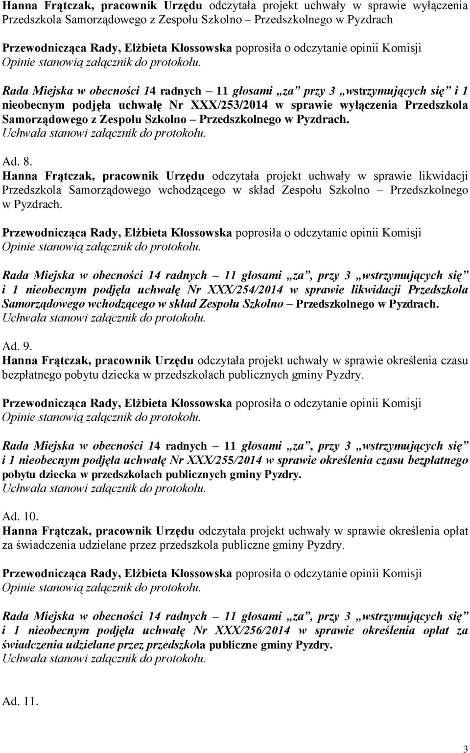 Hanna Frątczak, pracownik Urzędu odczytała projekt uchwały w sprawie likwidacji Przedszkola Samorządowego wchodzącego w skład Zespołu Szkolno Przedszkolnego w Pyzdrach.